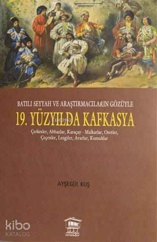 Batılı Seyyah ve Araştırmacıların Gözüyle 19. Yüzyılda Kafkasya - 1