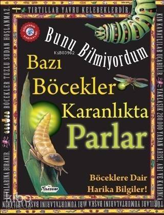 Bazı Böcekler Karanlıkta Parlar - Bunu Bilmiyordum Böceklere Dair Harika Bilgiler! - 1