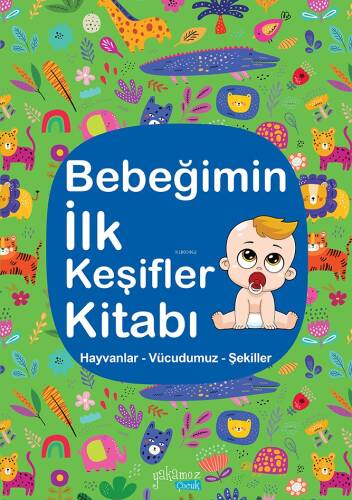 Bebeğimin İlk Keşifler Kitabı;Hayvanlar – Vücudumuz – Şekiller - 1