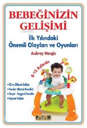 Bebeğinizin Gelişimi; İlk Yılındaki Önemli Olayları ve Oyunları 0-12 Aylarda - 1