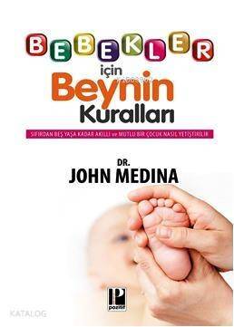 Bebekler İçin Beynin Kuralları; Sıfırdan Beş Yaşa Kadar Akıllı ve Mutlu Bir Çocuk Nasıl Yetiştirilir? - 1