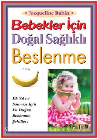 Bebekler İçin Doğal Sağlıklı Beslenme; İlk Yıl ve Sonrası İçin En Doğru Beslenme Şekilleri - 1