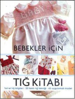 Bebekler İçin Tığ Kitabı; Temel tığ bilgileri - 20 farklı tığ tekniği 43 uygulamalı model - 1