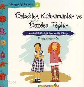 Bebekler, Kahramanlar ve Bezden Toplar; Marka Düşkünlüğü Üzerine Bir Hikâye - 1