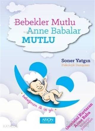 Bebekler Mutlu Anne Babalar Mutlu; Bebeğinizin İlk Üç Yılı - 1