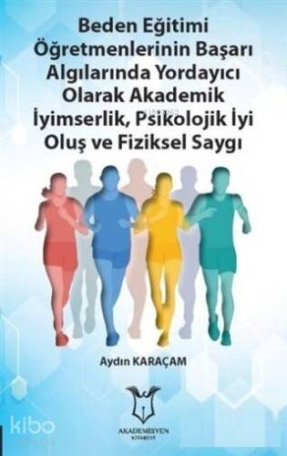 Beden Eğitimi Öğretmenlerinin Başarı Algılarında Yordayıcı Olarak; Akademik İyimserlik, Psikolojik İyi Oluş ve Fiziksel Saygı - 1