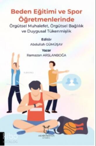 Beden Eğitimi ve Spor Öğretmenlerinde;;Örgütsel Muhalefet, Örgütsel Bağlılık ve Duygusal Tükenmişlik - 1