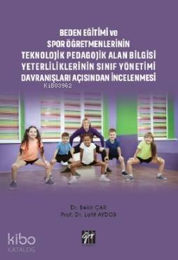 Beden Eğitimi ve Spor Öğretmenlerinin Teknolojik Pedagojik Alan Bilgisi Yeterliliklerinin; Sınıf Yönetimi Davranışları Açısından İncelenmesi - 1