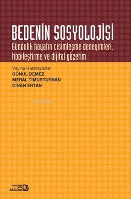 Bedenin Sosyolojisi Gündelik Hayatın Cisimleşme Deneyimleri Tıbbileştirme ve Dijital Gözetim - 1