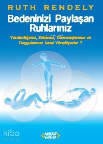 Bedeninizi Paylaşan Ruhlarınız; Yaratıcılığınızı Zekanızı Davranışlarınızı ve Duygularınızı Nasıl Yönetiyorlar - 1