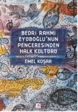 Bedri R. Eyuboğlunun Penceresinden Halk Kültürü - 1