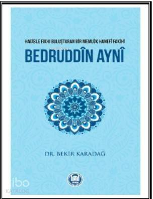 Bedruddîn Aynî; Hadisle Fıkhı Buluşturan Bir Memlük Hanefî Fakihi - 1