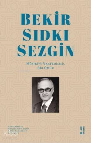 Bekir Sıdkı Sezgin; Mûsikiye Vakfedilmiş Bir Ömür - 1