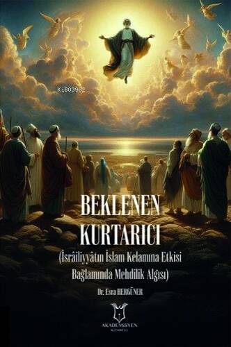 Beklenen Kurtarıcı (İsrâiliyyâtın İslam Kelamına Etkisi Bağlamında Mehdilik Algısı) - 1