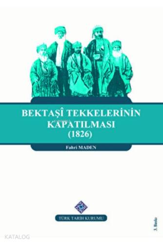 Bektaşi Tekkelerinin Kapatılması (1826) Ve Bektaşîliğin Yasaklı Yılları - 1