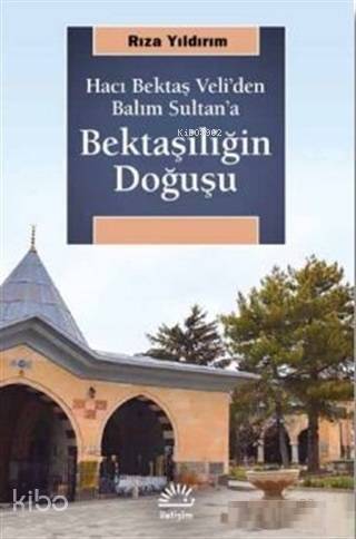 Bektaşiliğin Doğuşu; Hacı Bektaş Veli'den Balım Sultan'a - 1