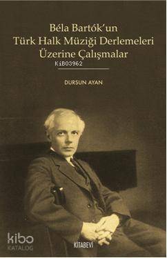 Bela Bartok'un Türk Halk Müziği Derlemeleri Üzerine Çalışmalar - 1