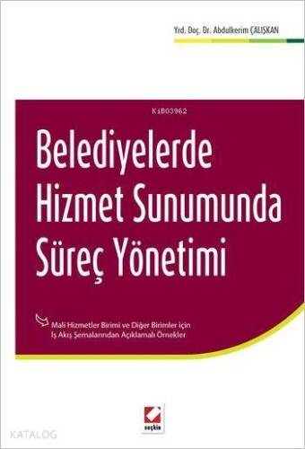 Belediyelerde Hizmet Sunumunda Süreç Yönetimi; Mali Hizmetler Birimi ve Diğer Birimler - İş Akış Şemalarından Açıklamalı Örnekler - 1