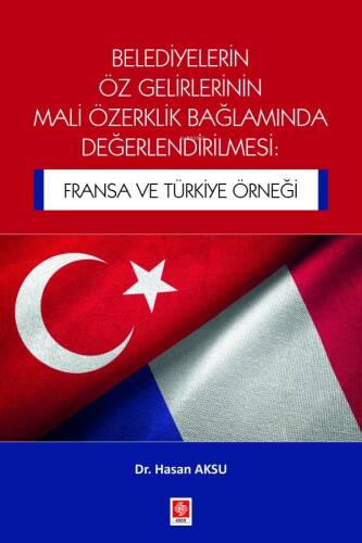 Belediyelerin Öz Gelirlerinin Mali Özerklik Bağlamında Değerlendirilmesi;Fransa ve Türkiye Örneği - 1