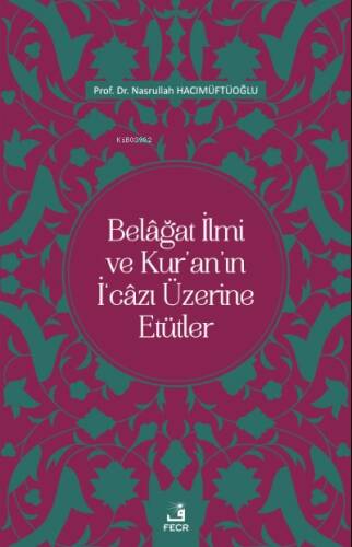 Belâğat İlmi ve Kur’an’ın İ‘câzı Üzerine Etütler - 1