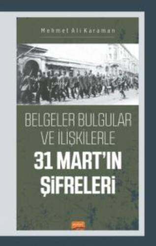 Belgeler Bulgular ve İlişkilerle 31 Mart'ın Şifreleri - 1