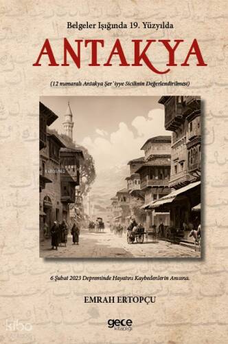 Belgeler Işığında 19. Yüzyılda Antakya;(12 Numaralı Antakya Şer`iyye Sicilinin Değerlendirilmesi) - 1