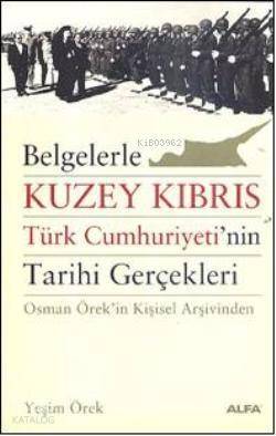 Belgelerle Kuzey Kıbrıs Türk Cumhuriyetinin Tarihi Gerçekleri; Osman Örekin Kişisel Arşivinden - 1