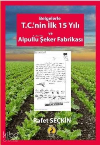 Belgelerle T.C.'nin İlk 15 Yılı ve Alpullu Şeker Fabrikası - 1