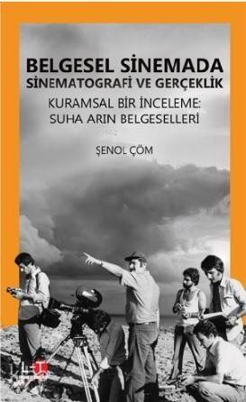 Belgesel Sinemada Sinematografi ve Gerçeklik; Kurumsal Bir İnceleme: Suha Arın Belgeselleri - 1