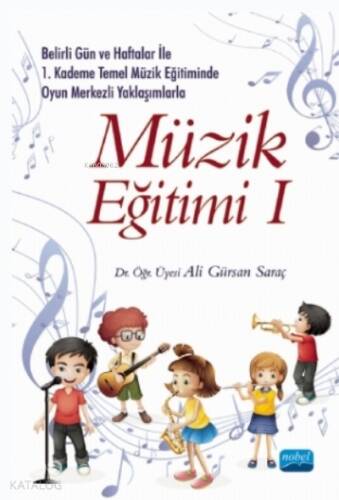 Belirli Gün Ve Haftalar Ile 1. Kademe Temel Müzik Eğitiminde Oyun Merkezli Yaklaşımlarla Müzik Eğitimi 1 - 1