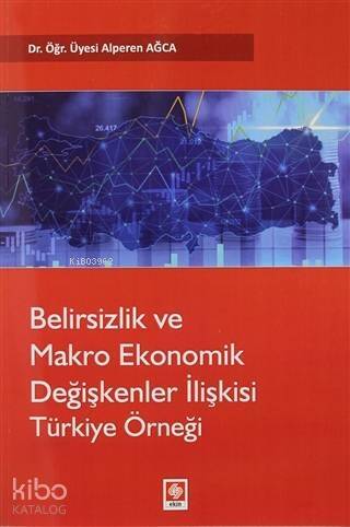 Belirsizlik ve Makro Ekonomik Değişkenler İlişkisi Türkiye Örneği - 1