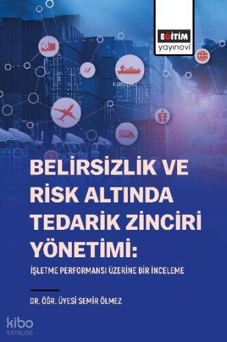 Belirsizlik Ve Risk Altında Tedarik Zinciri Yönetimi;İşletme Performansı Üzerine Bir İnceleme - 1