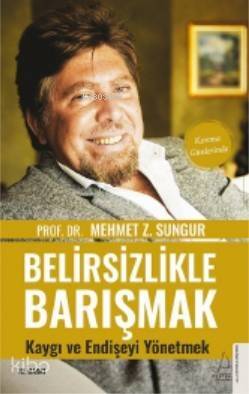 Belirsizlikle Barışmak, Kaygı ve Endişeyi Yönetmek - 1