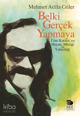 Belki Gerçek Yapmaya; Cem Karaca'nın Hayatı, Müziği ve Yalnızlığı - 1