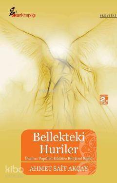 Bellekteki Huriler; İslamcı Popülist Kültüre Eleştirel Bakış - 1