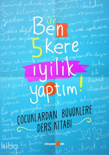 Ben 5 Kere İyilik Yaptım!; Çocuklardan Büyüklere Ders Kitabı - 1