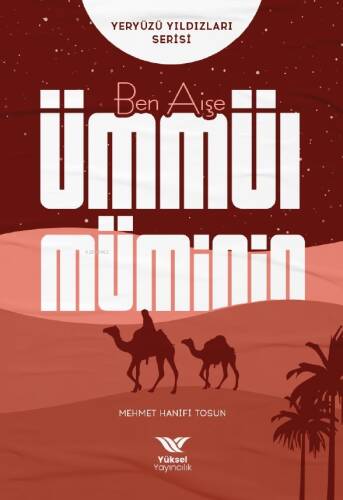 Ben Aişe - Ümmül Müminin;Yeryüzü Yıldızları Serisi - 1