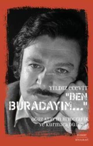 Ben Burdayım ;Oğuz Atay'ın Biyografik Ve Kurmaca Dünyası - 1