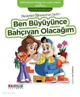 Ben Büyüyünce Bahçıvan Olacağım - Ece'nin Maceraları; Meslekleri Öğreniyorum Serisi 1 - 1