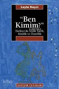 Ben Kimim?; Türkiye'de Sözlü Tarih, Kimlik ve Öznellik - 1