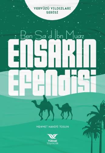 Ben Sa’d İbn Muaz Ensarın Efendisi;Yeryüzü Yıldızları Serisi - 1