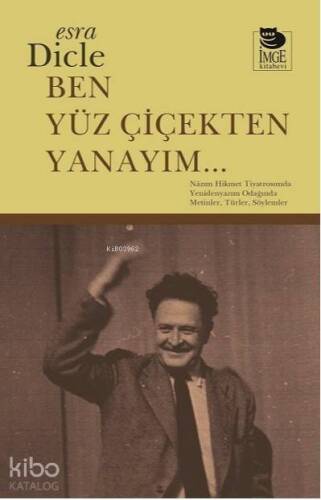 Ben Yüz Çiçekten Yanayım...; Nâzım Hikmet Tiyatrosunda Yenidenyazım Odağında Metinler, Türler, Söylemler - 1