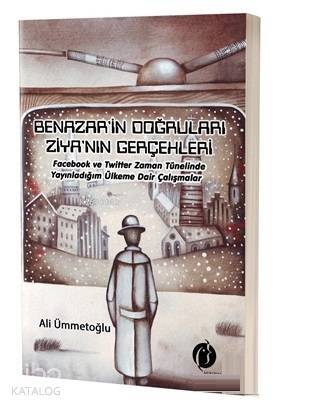 Benazir'in Doğruları Ziya'nın Gerçekleri Facebook ve Twitter Zaman Tünelinde Yayınladığım Ülkeme Dair Çalışmalar - 1