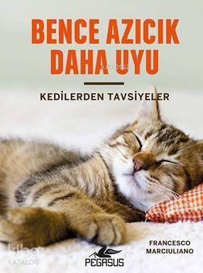 Bence Azıcık Daha Uyu (Ciltli); Kedilerden Tavsiyeler - 1