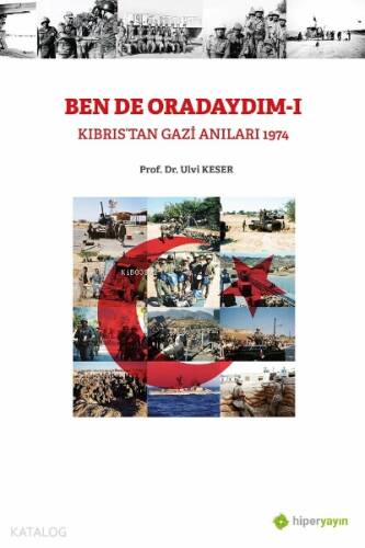 Bende Oradaydım-I Kıbrıs’tan Gazi Anıları 1974 - 1