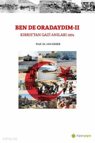 Bende Oradaydım-II Kıbrıs’tan Gazi Anıları 1974 - 1