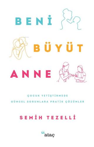 Beni Büyüt Anne;Çocuk Yetiştirmede Güncel Sorunlara Pratik Çözümler - 1