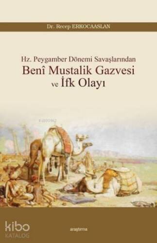 Beni Mustalik Gazvesi ve İfk Olayı; Hz. Peygamber Dönemi Savaşlarından - 1