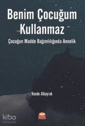 Benim Çocuğum Kullanmaz !; Çocuğun Madde Bağımlılığında Annelik - 1