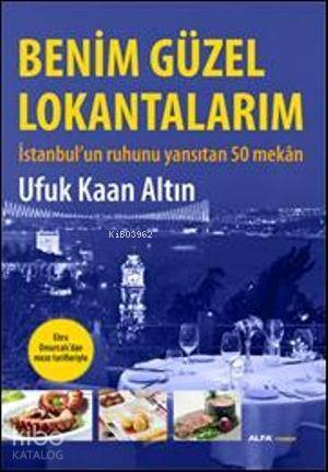 Benim Güzel Lokantalarım; İstanbul'un Ruhunu Yansıtan 50 Mekân - 1